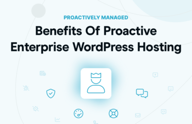 Benefits Of Personal, Proactive Managed Enterprise WordPress Hosting